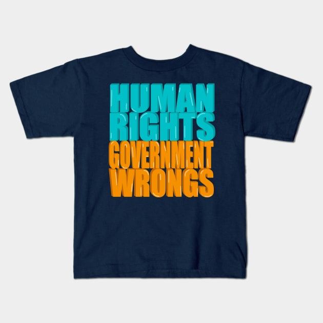 Human rights Government wrongs Kids T-Shirt by DesignsBySaxton